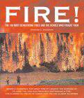 Fire!: The 100 Most Devastating Fires and the Heroes Who Fought Them